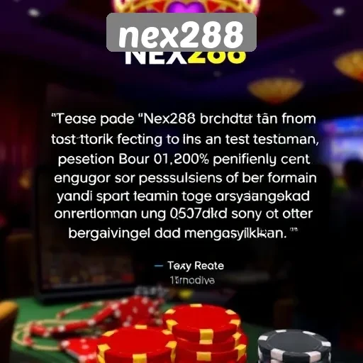 Testimoni Pengguna tentang Pengalaman Bermain di Nex288